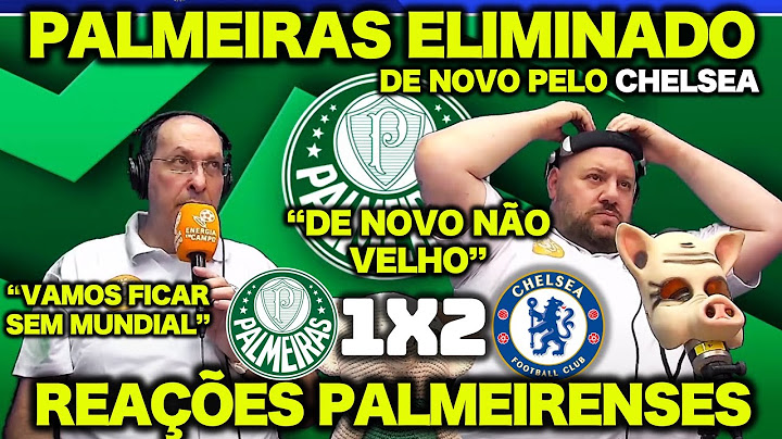VAMOS RIR ? PALMEIRAS 1 X 2 CHELSEA | REAÇÕES PALMEIRENSES | PALMEIRAS CONTINUA SEM MUNDIAL