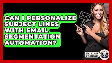 Can I Personalize Subject Lines With Email Segmentation Automation? - TheEmailToolbox.com