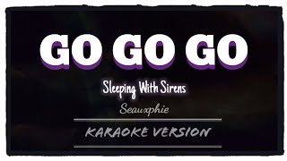 Sleeping With Sirens - Go Go Go (Karaoke Version)