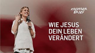 Wie Jesus Dein Leben Verändert - Kolosserbrief Warum Du Nur Jesus Brauchst Katie Schneider