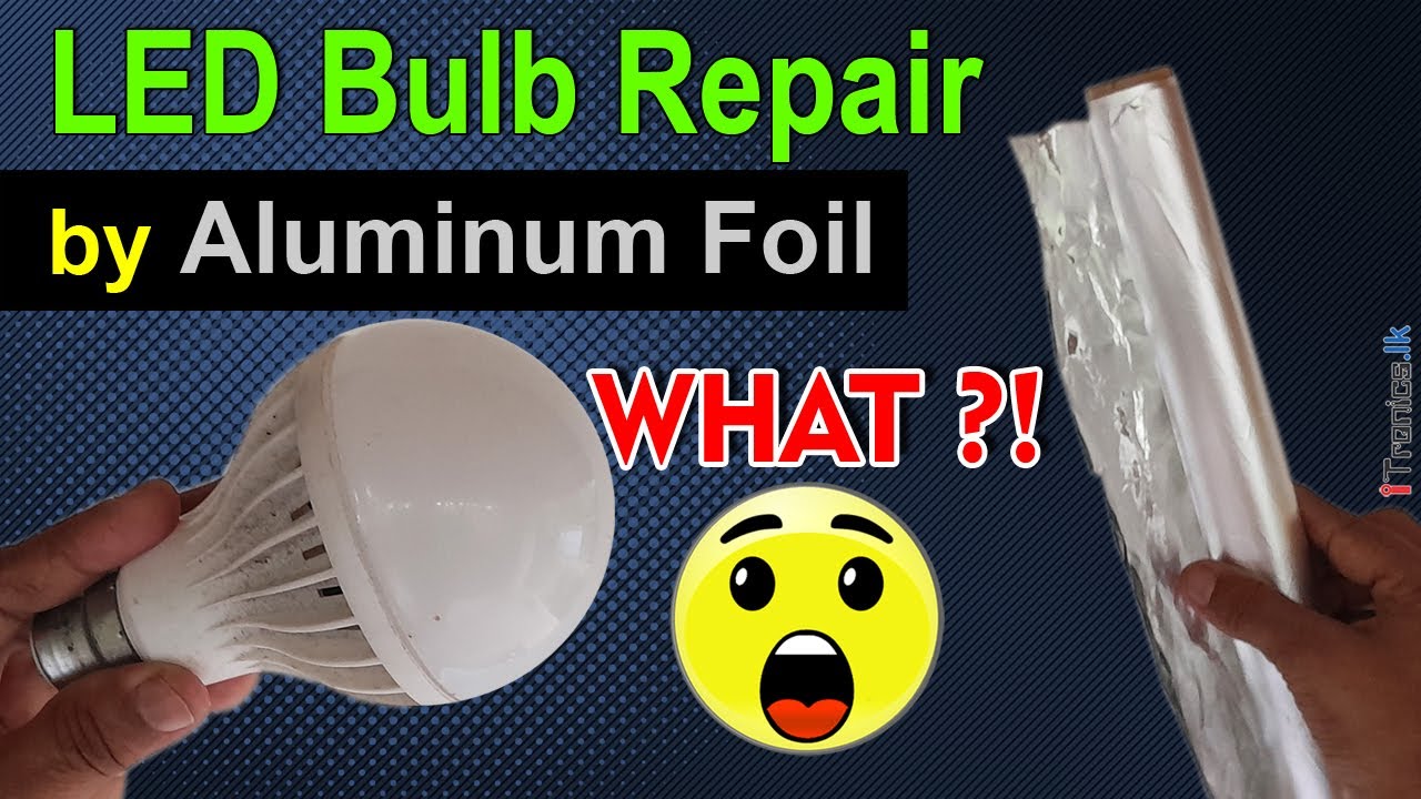 How to Fix Burnt Out LED Light Bulb? Simple Tricks by Aluminum Foil