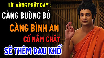 Lời Phật Dạy: Càng Buông Bỏ Càng Bình An – Càng Giữ Chặt Càng Khổ Đau, Nghe Để Tỉnh Thức