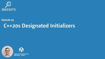 C++ Insights - Episode 45: C++20s Designated Initializers