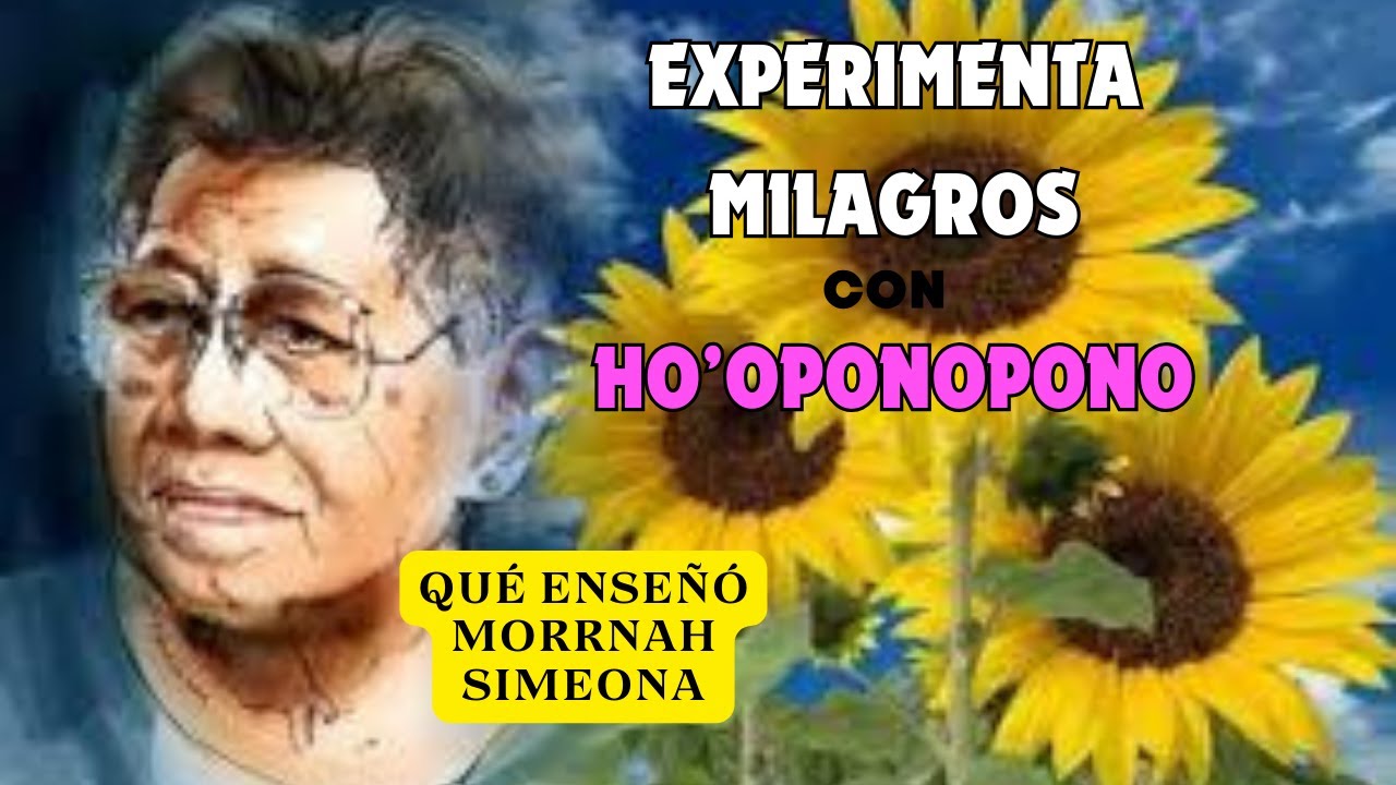 HO'OPONOPONO EXPERIMENTA MILAGROS - QUÉ ENSEÑÓ MORRNAH SIMEONA