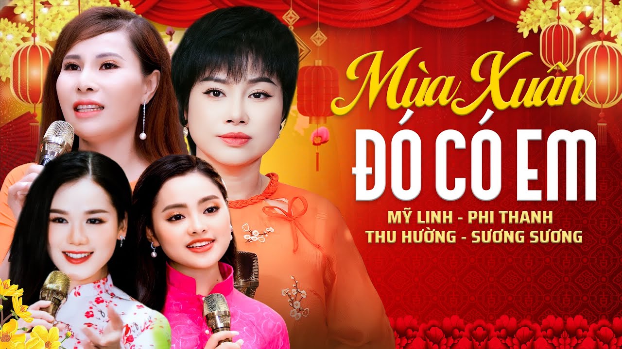 ĐÊM HỘI BOLERO XUÂN 2026 MỚI NHẤT - MÙA XUÂN ĐÓ CÓ EM - MỸ LINH, PHI THANH, THU HƯỜNG, SƯƠNG SƯƠNG