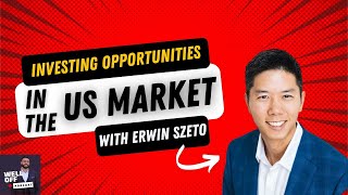 Erwin Szeto | Investing Opportunities in the US market | WELL OFF PODCAST with Georges El Masri