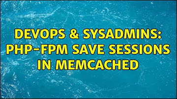 DevOps & SysAdmins: PHP-FPM save sessions in memcached