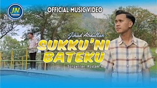 SUKKU'NI BATEKU - Jihad Abdullah || Cipt. Rostam. R ( Official Music Video )