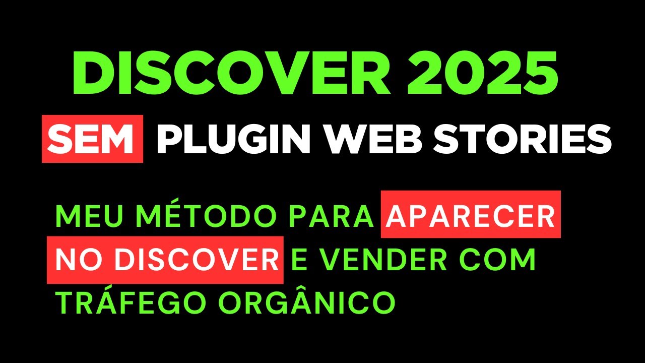 Como Aparecer no Google Discover em 2025 Sem Usar Plugin de Web Stories?