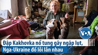 Đập Kakhovka nổ tung gây ngập lụt, Nga-Ukraine đổ lỗi lẫn nhau | VOA Tiếng Việt