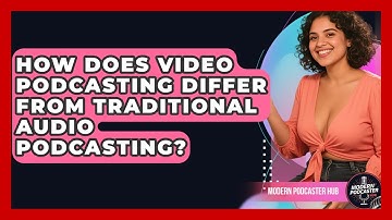 How Does Video Podcasting Differ From Traditional Audio Podcasting? | Modern Podcaster Hub News