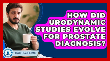 How Did Urodynamic Studies Evolve For Prostate Diagnosis? - Prostate Health Network