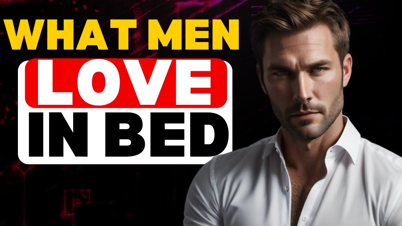 What Is Great Sex For A Man 5 Things Guys Like In Bed The Most! YouTube
