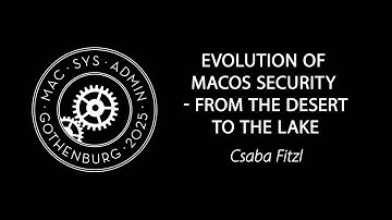 Evolution of macOS Security - From the Desert to the Lake