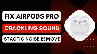 Fixed: AirPods Pro Crackling Sound! | Static Noise Removed!