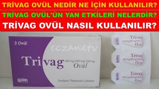 Trivag Ovül Nedir? Trivag Ovülün Yan Etkileri Nelerdir? Trivag Ovül Nasıl Kullanılır?