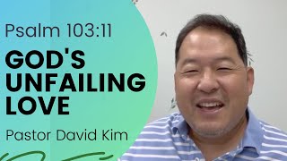 Psalm 103:11 God’s Unfailing Love (8-2-21)