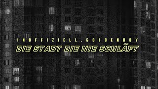 INOFFIZIELL.GOLDENBOY - DIE STADT DIE NIE SCHLÄFT (OFFIZIELL VIDEO)