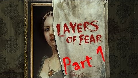 Layers of Fear: Get It Right This Time - Part 1