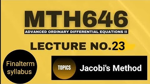 MTH646 Lecture No.23 || Short Lecture || Jacobi