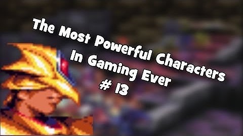 The Most Powerful Characters In Gaming Ever # 13