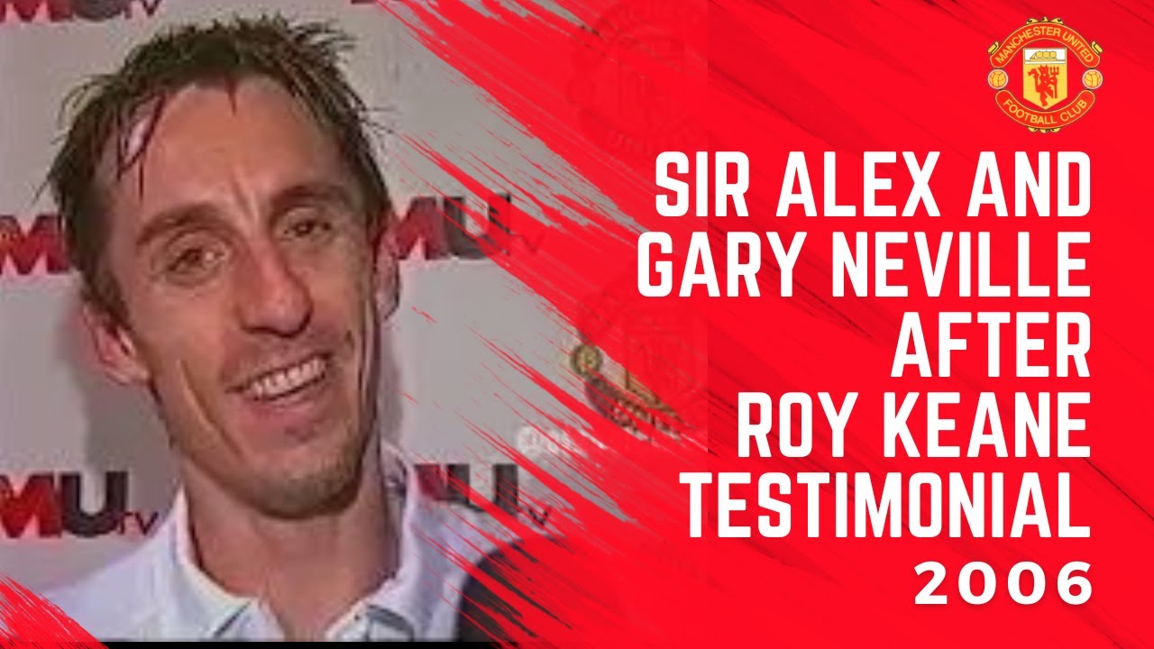 Sir Alex and Gary Neville After Roy Keane Testimonial - YouTube