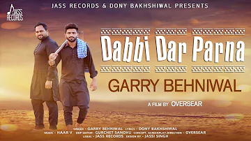 Dabbi Dar Parna | (Full HD) | Garry Behniwal | New Punjabi Songs 2018