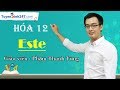 Este (Khái niệm - Đồng phân - Danh pháp) - Hóa 12 - Thầy giáo: Phạm Thanh Tùng