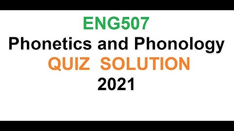 ENG507 -    Phonetics and Phonology  -QUIZ  SOLUTION 2021 SOLUTIO//online accounting course