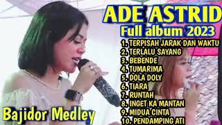 Ade Astrid full album || Terpisah jarak dan waktu lagu Bajidor medley trending || Terlalu sayang