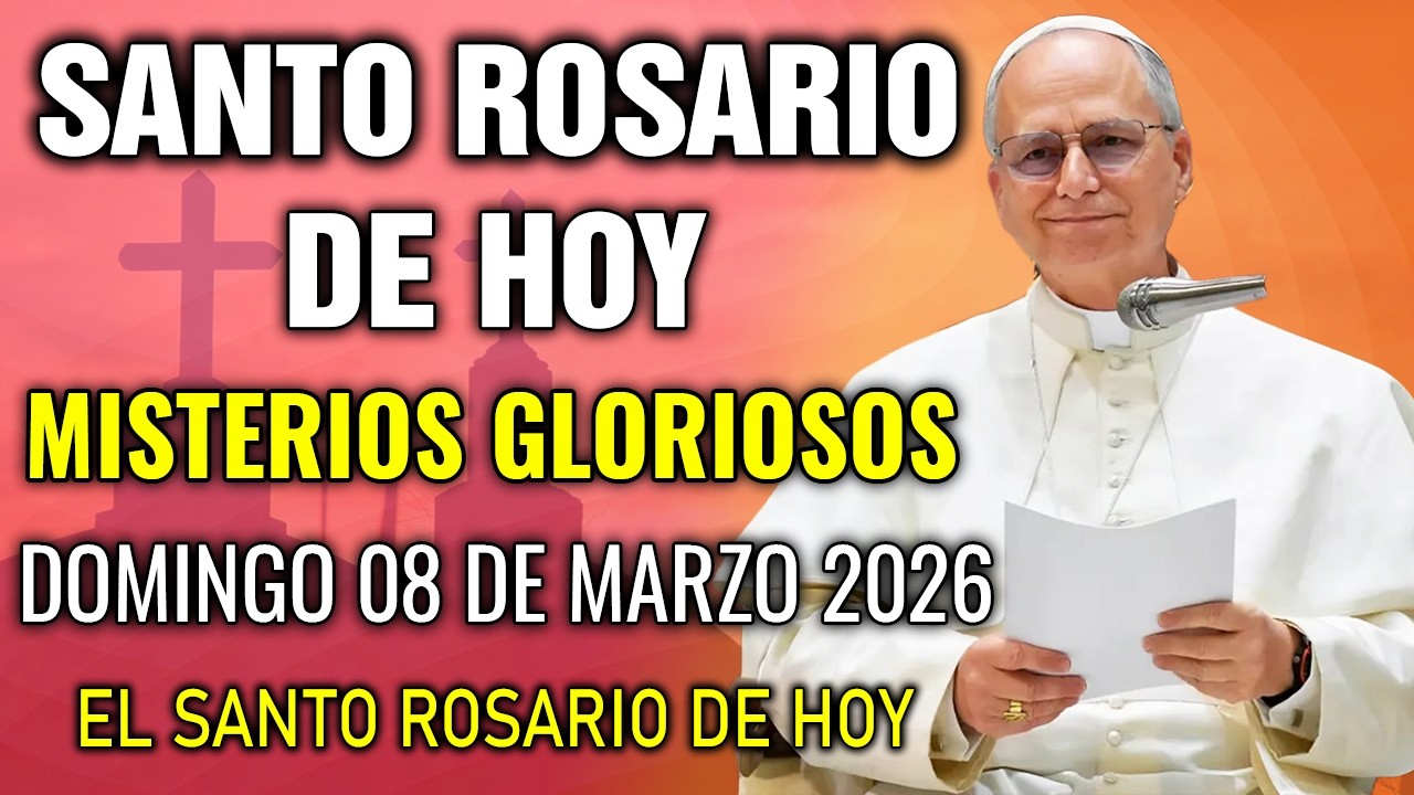 EL SANTO ROSARIO DE HOY DOMINGO 08 DE MARZO 2026 MISTERIOS GLORIOSOS - EL SANTO ROSARIO DE HOY