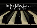 In My Life, Lord, Be Glorified - piano instrumental cover with lyrics