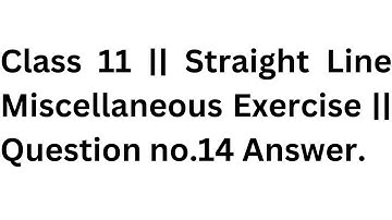 Class 11 || Straight Line Miscellaneous Exercise || Question no.14 Answer.