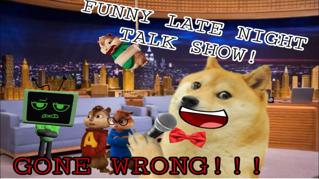 Doges late night talkshow! (GONE WRONG!!!) starring Alvin and the chipmunks and Vee 
