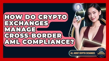 How Do Crypto Exchanges Manage Cross-border AML Compliance? - All About Crypto Exchanges