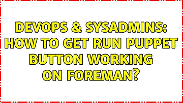DevOps & SysAdmins: How to get Run Puppet button working on Foreman? (3 Solutions!!)