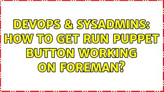 DevOps & SysAdmins: How to get Run Puppet button working on Foreman? (3 Solutions!!)