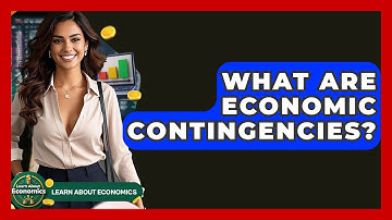 What Are Economic Contingencies? - Learn About Economics