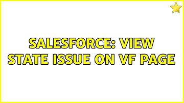 Salesforce: View State issue on VF page
