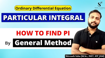 General Method of Finding PI | Particular Integrals in Differential Equation