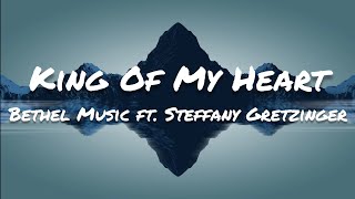 Bethel Music - King Of My Heart (Lyrics) ft. Steffany Gretzinger