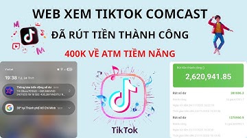 WEB XEM TIKTOK COMCAST ĐÃ RÚT THÀNH CÔNG 400K VỀ ATM TIỀM NĂNG