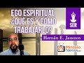 Ego Espiritual: ¿Qué es y cómo trabajarlo?, por Hernán E. Janszen