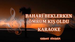 BAHARI BEKLERKEN ÖMRÜM KIŞ OLDU - Karaoke Resimi