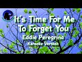 It's Time For Me To Forget You ~ Eddie Peregrina [Karaoke Version]