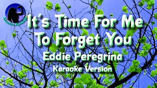 It's Time For Me To Forget You ~ Eddie Peregrina [Karaoke Version]