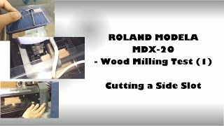 Roland Modela Mdx-20 - Wood Milling Test 1 Cutting A Side Slot