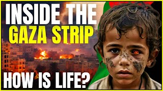 INSIDE THE GAZA STRIP: How Is Life? Effects of the Israeli-Palestinian War on the Population of Gaza