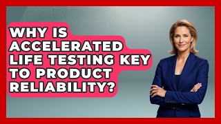 Why Is Accelerated Life Testing Key To Product Reliability? - How Things Break