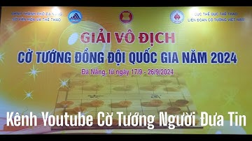 [LIVE] Vòng 1-9 : Cờ chớp (5p+2s) - Giải vô địch đồng đội cờ tướng (A2) quốc gia năm 2024